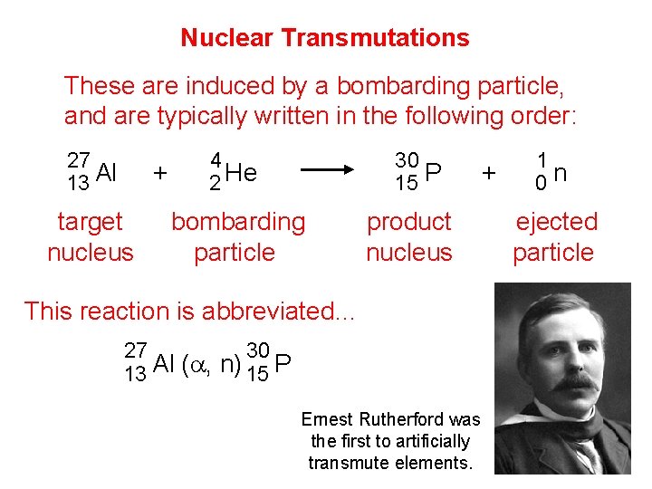 Nuclear Transmutations These are induced by a bombarding particle, and are typically written in