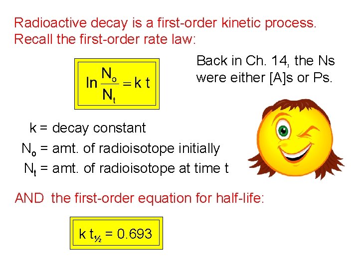 Radioactive decay is a first-order kinetic process. Recall the first-order rate law: Back in