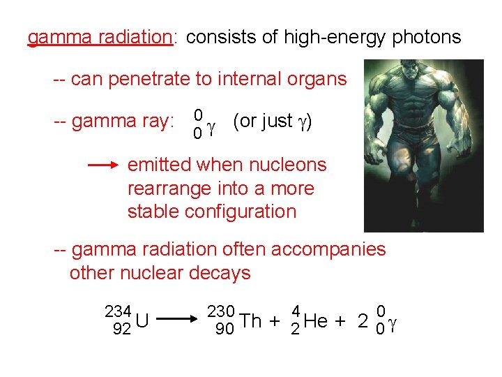 gamma radiation: consists of high-energy photons -- can penetrate to internal organs -- gamma