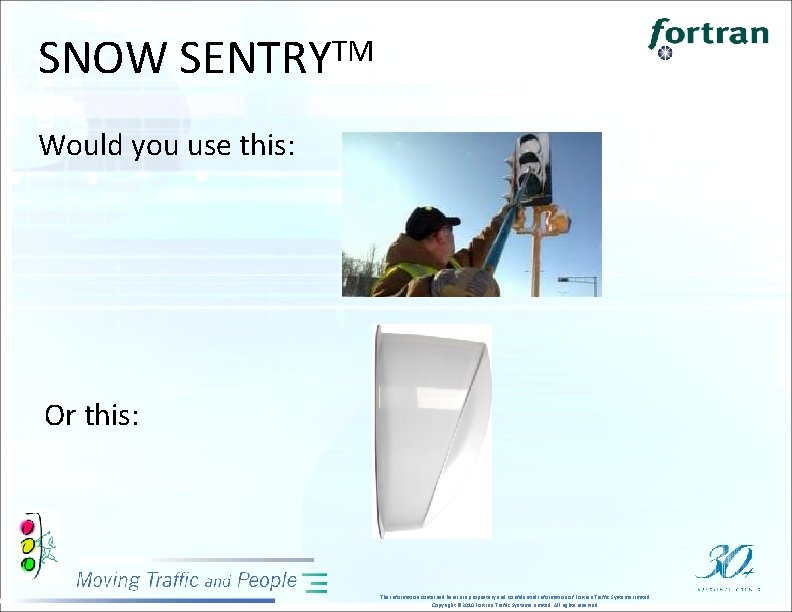 SNOW SENTRYTM Would you use this: Or this: The information contained herein is proprietary