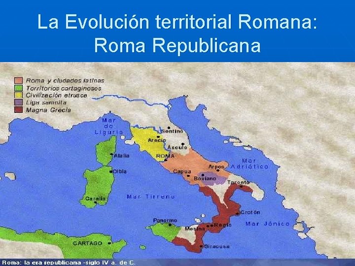 La Evolución territorial Romana: Roma Republicana 