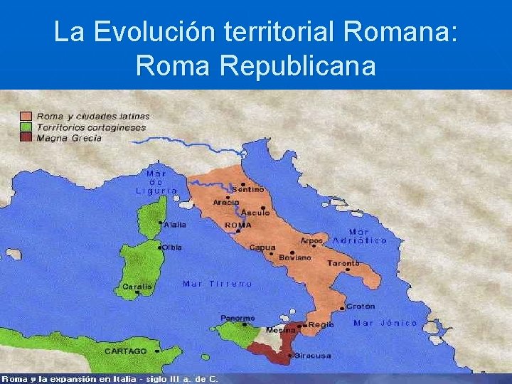 La Evolución territorial Romana: Roma Republicana 