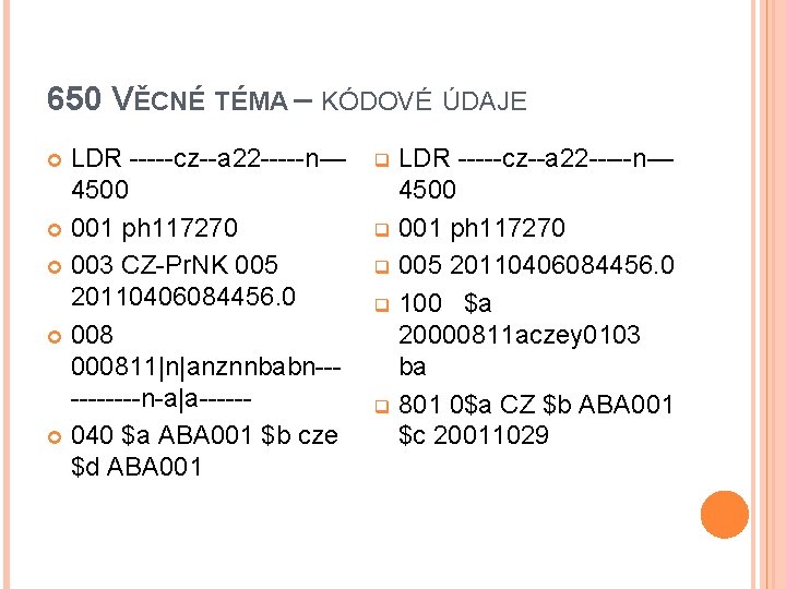 650 VĚCNÉ TÉMA – KÓDOVÉ ÚDAJE LDR -----cz--a 22 -----n— 4500 001 ph 117270