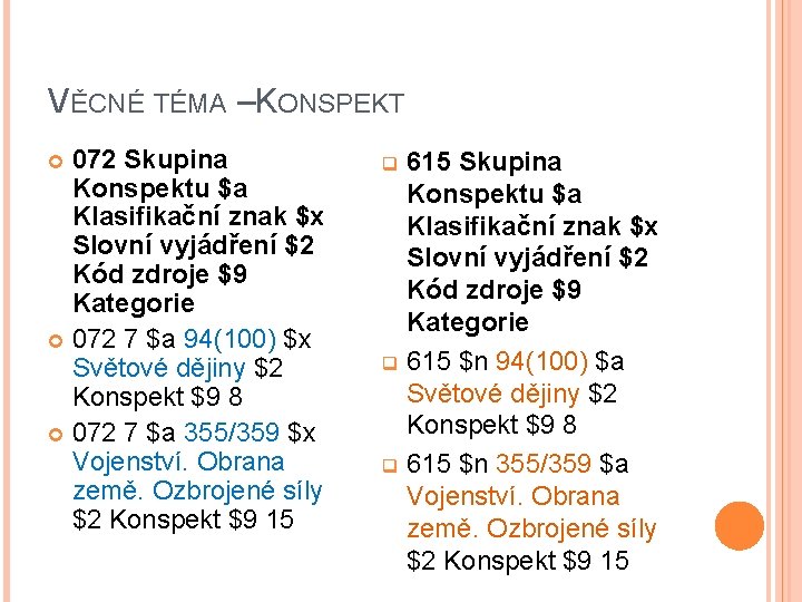 VĚCNÉ TÉMA –KONSPEKT 072 Skupina Konspektu $a Klasifikační znak $x Slovní vyjádření $2 Kód