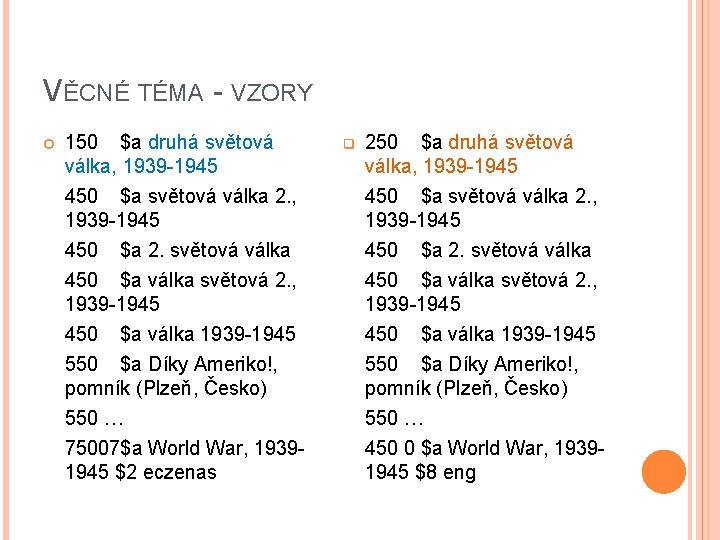 VĚCNÉ TÉMA - VZORY 150 $a druhá světová válka, 1939 -1945 450 $a světová