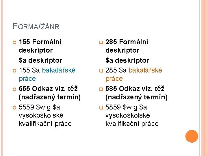 FORMA/ŽÁNR 155 Formální deskriptor $a deskriptor 155 $a bakalářské práce 555 Odkaz viz. též