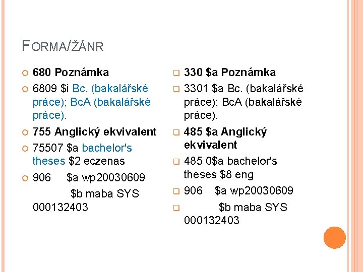 FORMA/ŽÁNR 680 Poznámka 6809 $i Bc. (bakalářské práce); Bc. A (bakalářské práce). 755 Anglický