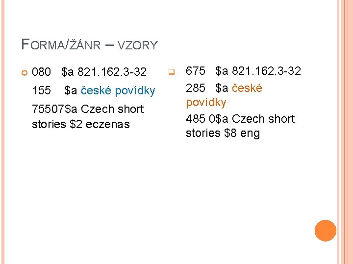 FORMA/ŽÁNR – VZORY 080 $a 821. 162. 3 -32 155 $a české povídky 75507$a
