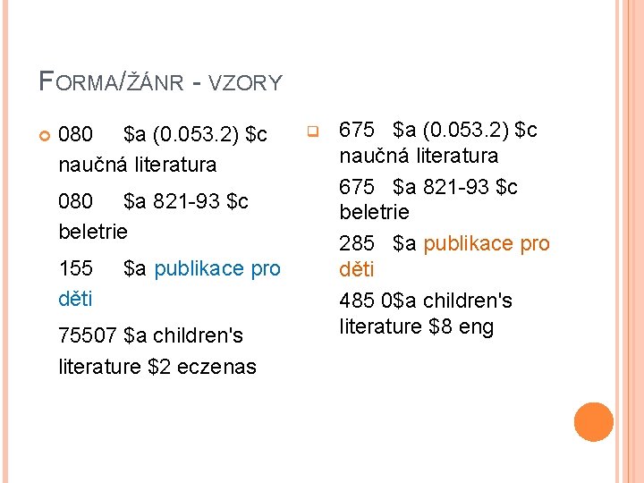 FORMA/ŽÁNR - VZORY 080 $a (0. 053. 2) $c naučná literatura 080 $a 821