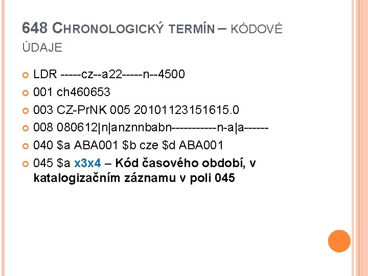 648 CHRONOLOGICKÝ TERMÍN – KÓDOVÉ ÚDAJE LDR -----cz--a 22 -----n--4500 001 ch 460653 003