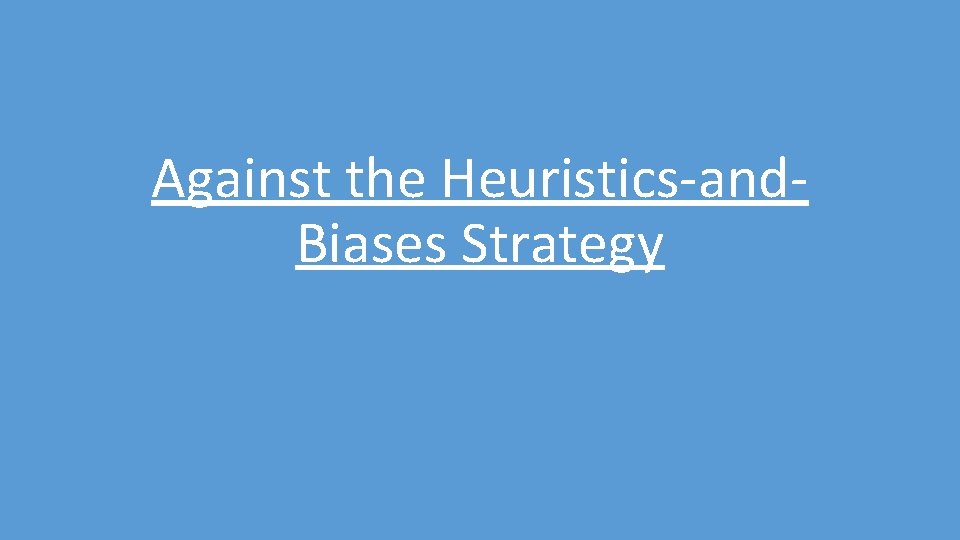 Against the Heuristics-and. Biases Strategy 
