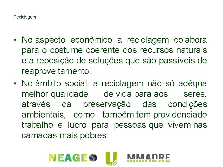 Reciclagem • No aspecto econômico a reciclagem colabora para o costume coerente dos recursos