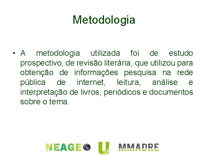 Metodologia • A metodologia utilizada foi de estudo prospectivo, de revisão literária, que utilizou