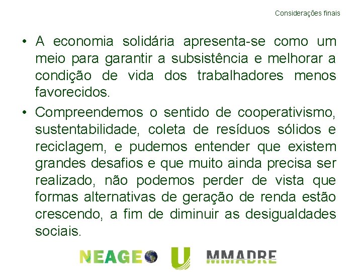 Considerações finais • A economia solidária apresenta-se como um meio para garantir a subsistência