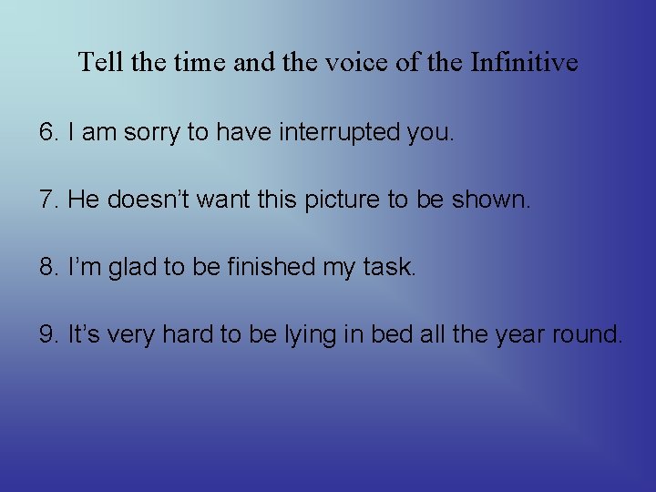 Tell the time and the voice of the Infinitive 6. I am sorry to