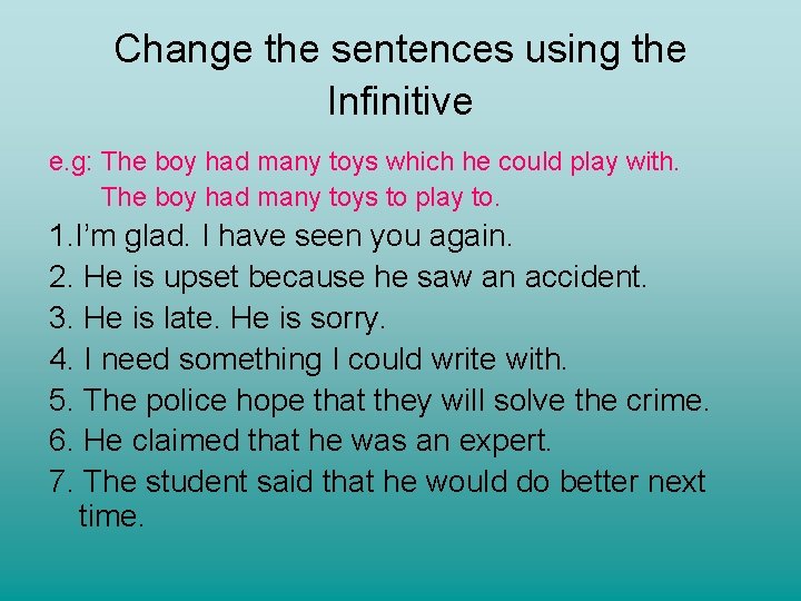 Change the sentences using the Infinitive e. g: The boy had many toys which