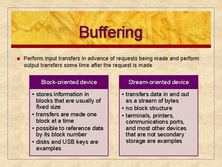 Buffering n Perform input transfers in advance of requests being made and perform output