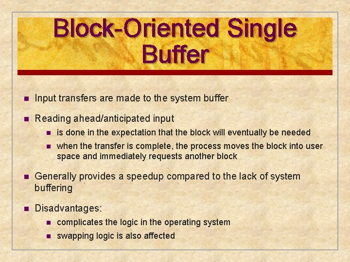 Block-Oriented Single Buffer n Input transfers are made to the system buffer n Reading