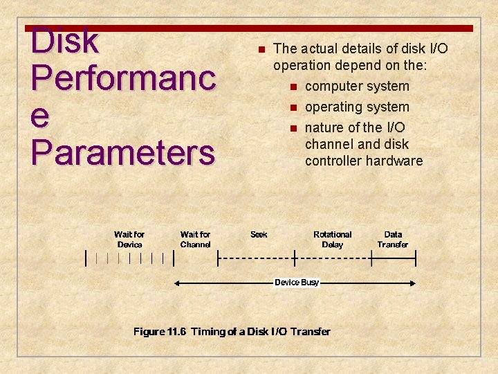 Disk Performanc e Parameters n The actual details of disk I/O operation depend on