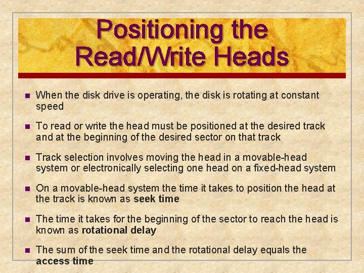 Positioning the Read/Write Heads n When the disk drive is operating, the disk is