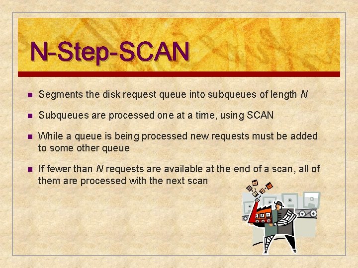 N-Step-SCAN n Segments the disk request queue into subqueues of length N n Subqueues