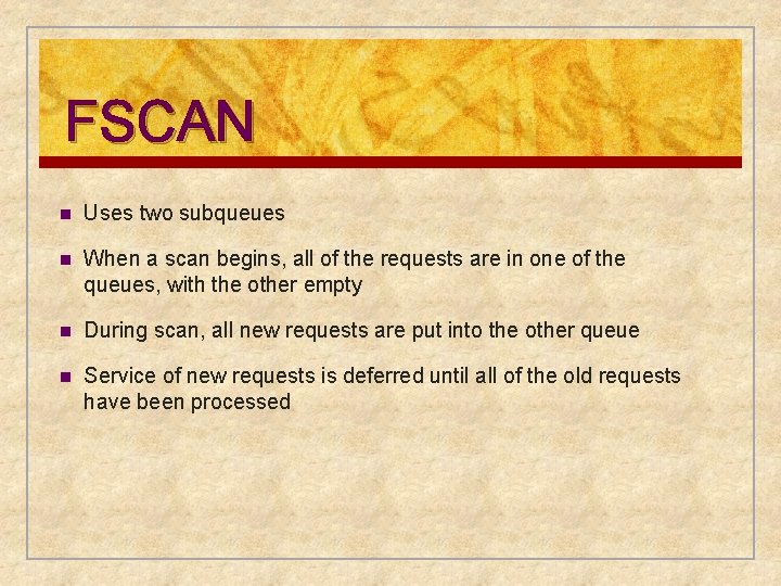 FSCAN n Uses two subqueues n When a scan begins, all of the requests