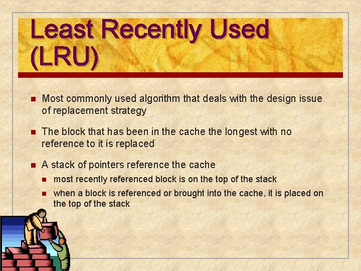 Least Recently Used (LRU) n Most commonly used algorithm that deals with the design