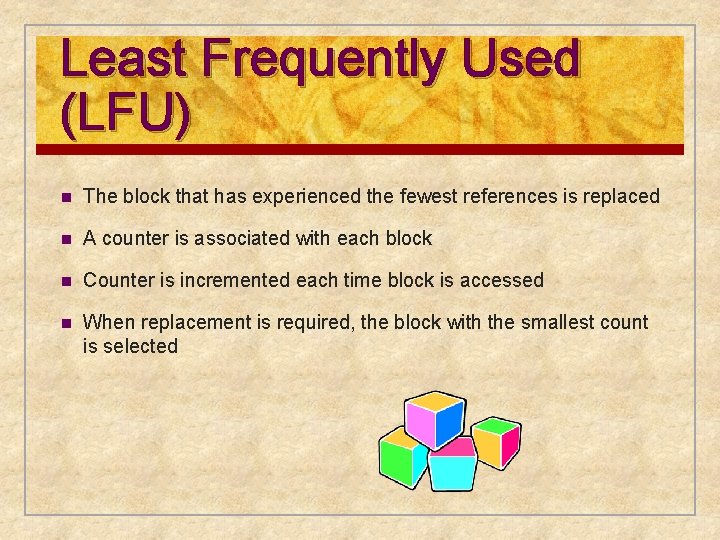 Least Frequently Used (LFU) n The block that has experienced the fewest references is