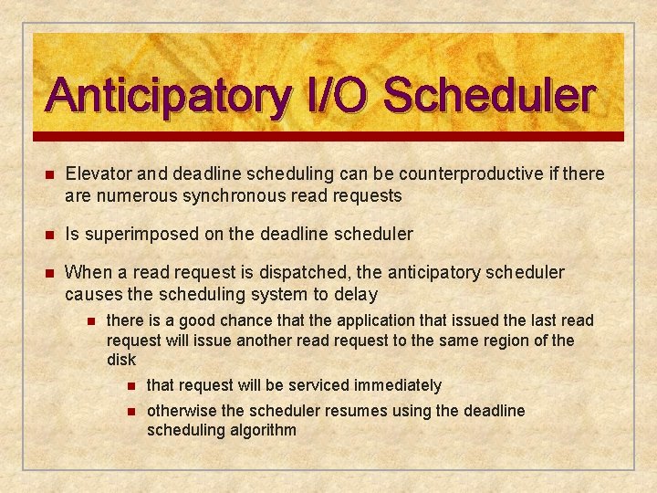 Anticipatory I/O Scheduler n Elevator and deadline scheduling can be counterproductive if there are