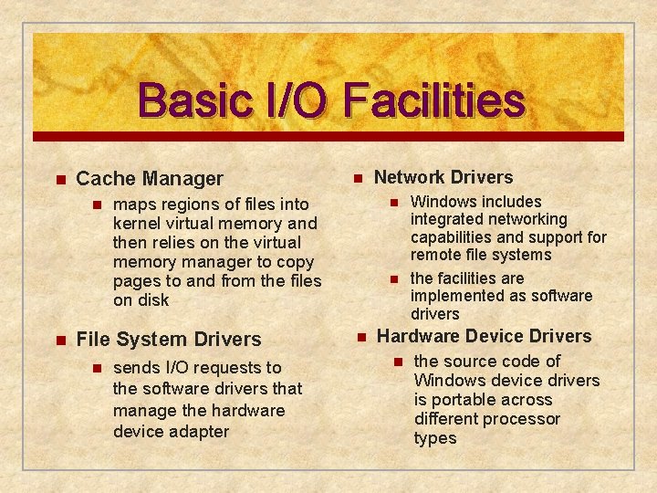 Basic I/O Facilities n Cache Manager n n maps regions of files into kernel