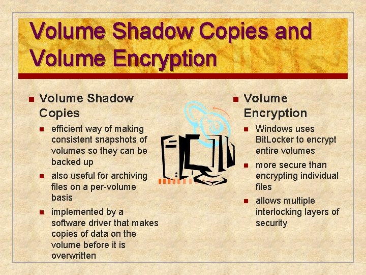 Volume Shadow Copies and Volume Encryption n Volume Shadow Copies n n n efficient
