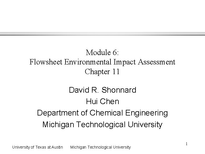 Module 6: Flowsheet Environmental Impact Assessment Chapter 11 David R. Shonnard Hui Chen Department