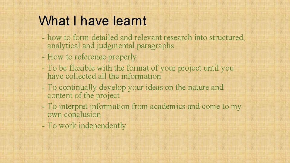 What I have learnt - how to form detailed and relevant research into structured,