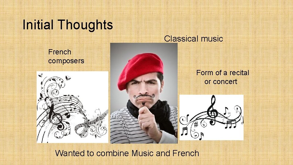 Initial Thoughts Classical music French composers Form of a recital or concert Wanted to