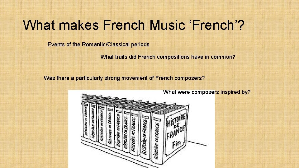 What makes French Music ‘French’? Events of the Romantic/Classical periods What traits did French