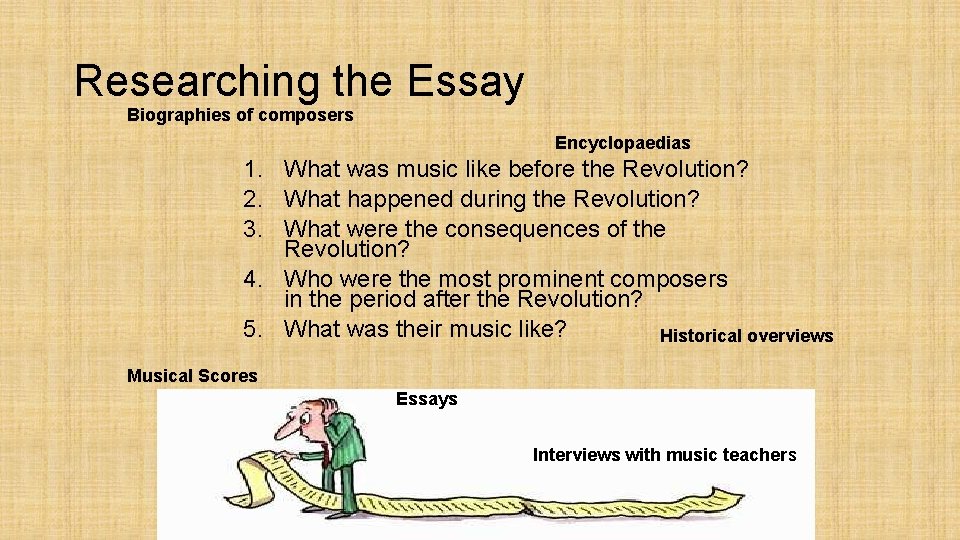Researching the Essay Biographies of composers Encyclopaedias 1. What was music like before the