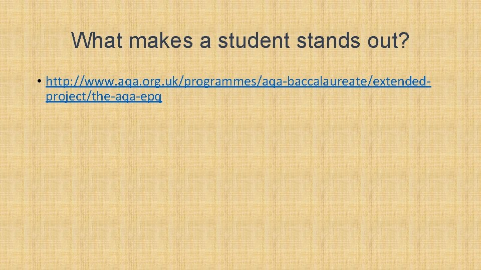 What makes a student stands out? • http: //www. aqa. org. uk/programmes/aqa-baccalaureate/extendedproject/the-aqa-epq 