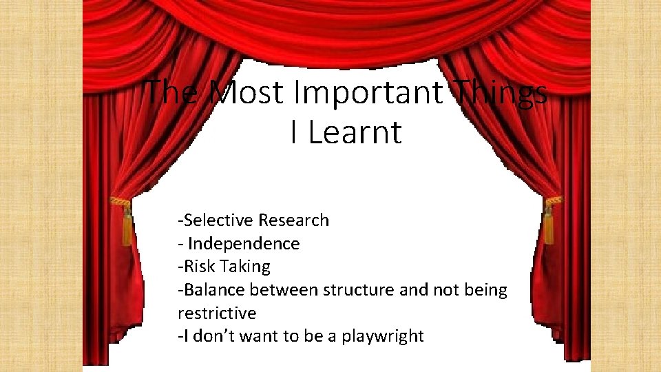 The Most Important Things I Learnt -Selective Research - Independence -Risk Taking -Balance between