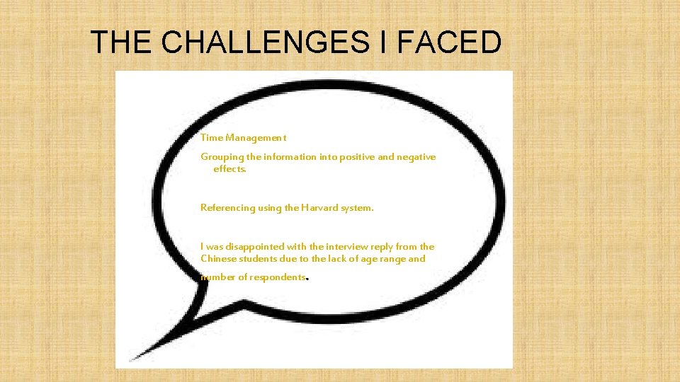THE CHALLENGES I FACED Time Management Grouping the information into positive and negative effects.