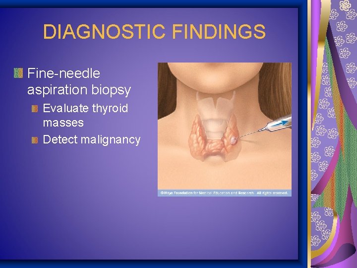 DIAGNOSTIC FINDINGS Fine-needle aspiration biopsy Evaluate thyroid masses Detect malignancy 