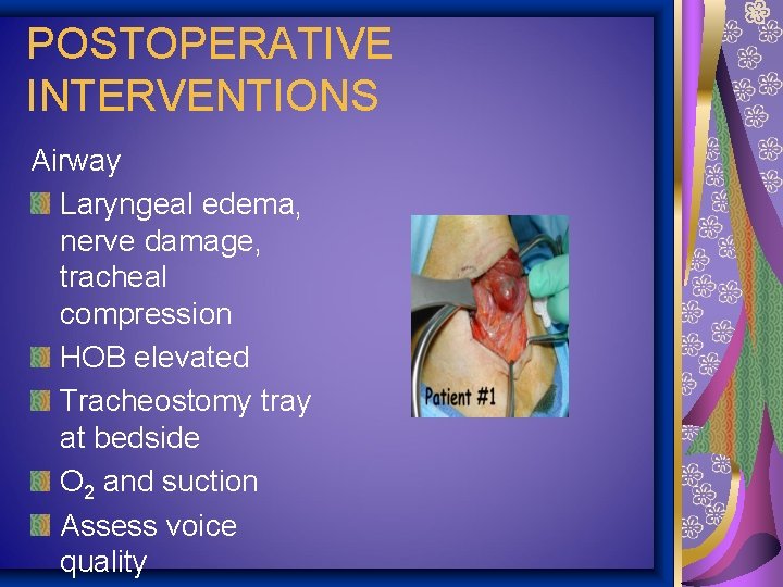 POSTOPERATIVE INTERVENTIONS Airway Laryngeal edema, nerve damage, tracheal compression HOB elevated Tracheostomy tray at