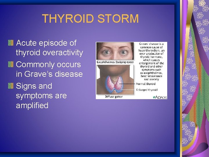 THYROID STORM Acute episode of thyroid overactivity Commonly occurs in Grave’s disease Signs and