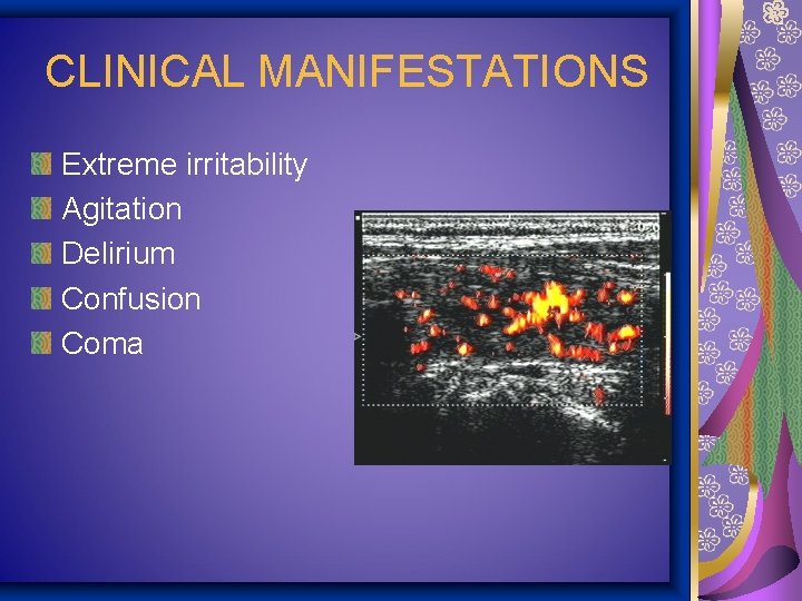 CLINICAL MANIFESTATIONS Extreme irritability Agitation Delirium Confusion Coma 