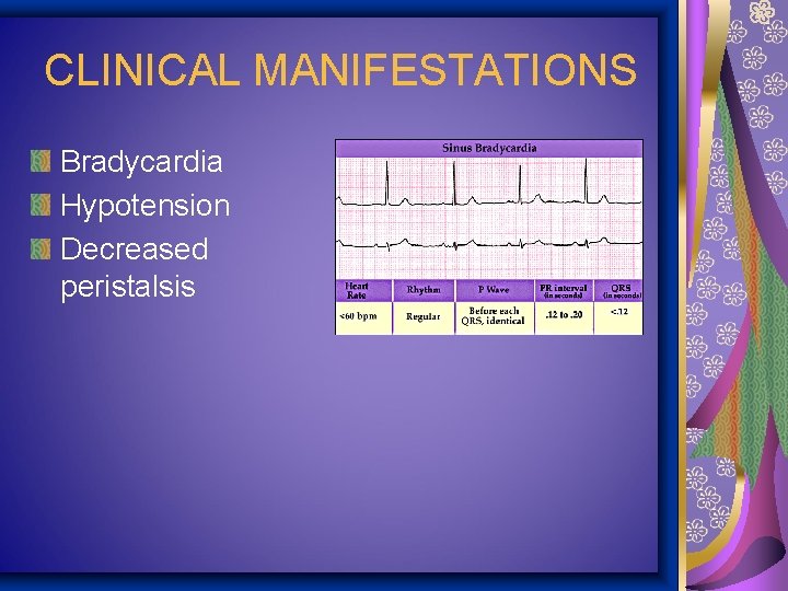 CLINICAL MANIFESTATIONS Bradycardia Hypotension Decreased peristalsis 