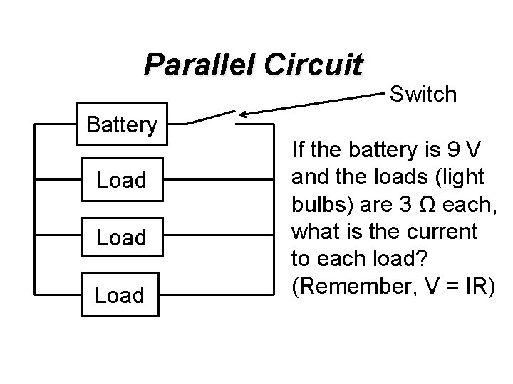 Parallel Circuit Battery Load Switch If the battery is 9 V and the loads