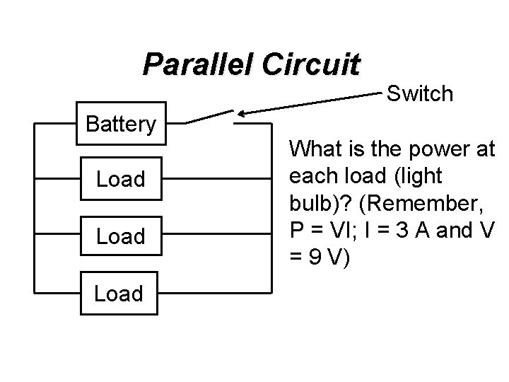 Parallel Circuit Battery Load Switch What is the power at each load (light bulb)?