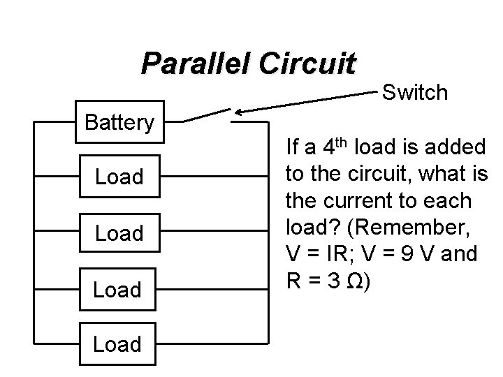 Parallel Circuit Battery Load Switch If a 4 th load is added to the