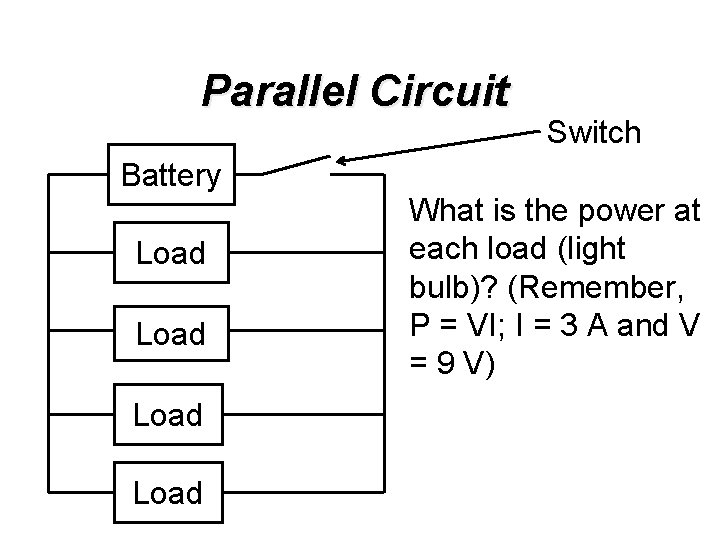 Parallel Circuit Battery Load Switch What is the power at each load (light bulb)?