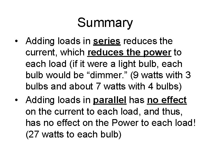 Summary • Adding loads in series reduces the current, which reduces the power to