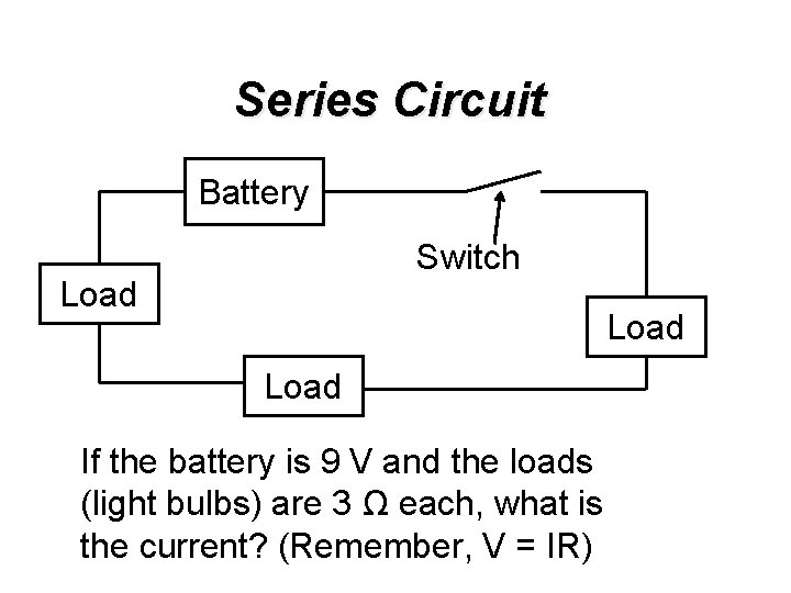 Series Circuit Battery Switch Load If the battery is 9 V and the loads